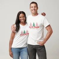 Let It Snow Somewhere Else - Christmas T-Shirt