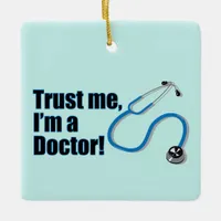 Trust Me Im A Doctor Funny Medical Stethoscope Ceramic Ornament