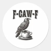 F Caw F Coffee F-Caw-F Crow Adult Humor Graphic Vi Classic Round Sticker