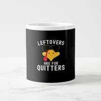 Leftovers Are For Quitters Thanksgiving Day Turkey Giant Coffee Mug