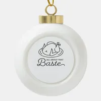 All About That Baste Thanksgiving Minimal Design Ceramic Ball Christmas Ornament