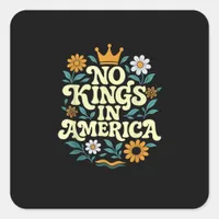 No Kings In America Since 1776 Groovy Style Square Sticker