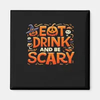 Halloween Eat Drink And Be Scary Magnet