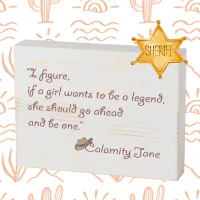 Calamity Jane, Be a Legend Inspirational Quote Wooden Box Sign