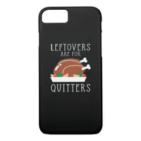 Leftovers Are For Quitters - Funny Thanksgiving Tu iPhone 8/7 Case