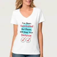 I've Been Vaccinated, Please Keep Your Distance T- T-Shirt