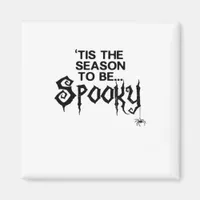 Tis The Season To Spooky Magnet
