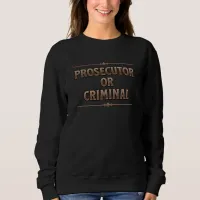 Prosecutor or Criminal Vote Harris Sweatshirt