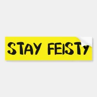 Stay Feisty Encouragement Bumper Sticker