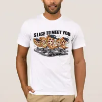 Slice To Meet You Funny Pizza T-Shirt