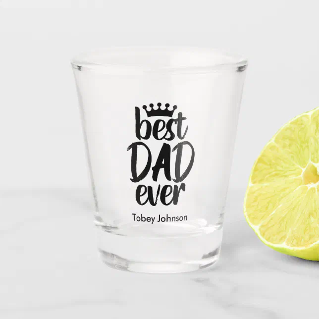 Best Dad Ever | For Loving Father | Modern Elegant Shot Glass