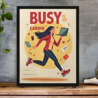 Busy Is My Cardio - Funny Hustle Poster