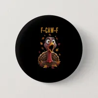 Funny F-Caw-F Turkey Bird F-Caw-F Graphic Button