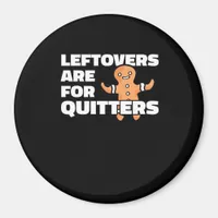 Leftovers Are For Quitters Christmas Cookie Man Es Magnet