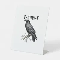 F Caw F Crow, F-Caw-F Cute Bird Saying Meme Pedestal Sign