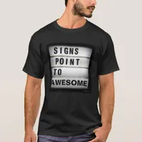 Signs Point to Awesome Trendy Slogan T-Shirt