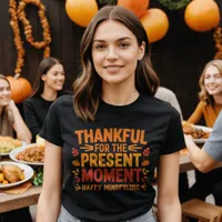  Thankful for the Present Moment Mindful  T-Shirt