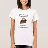 Happy National Pecan Pie Day July 12th T-Shirt