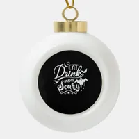 Halloween Eat Drink And Be Scary Funny Womens Ceramic Ball Christmas Ornament