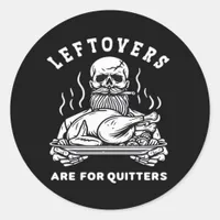 Leftovers Are For Quitters Skeleton Thanksgiving C Classic Round Sticker