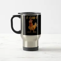F-Caw-F-Chicken Funny Trendy Travel Mug
