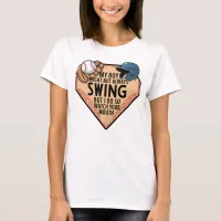 My Boy Might Not Always Swing But I Do So  T-Shirt