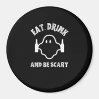 Eat Drink And Be Scary Halloween Party Funny Ghost Magnet