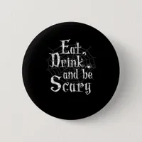 Eat Drink And Be Scary Halloween Button