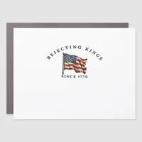Rejecting Kings Since 1776 America Car Magnet