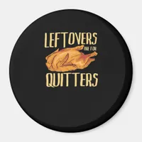 Thanksgiving - Leftovers Are For Quitters Quote Cl Magnet