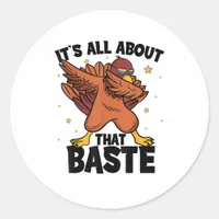 Dabbing Thanksgiving Turkey All About That Baste P Classic Round Sticker