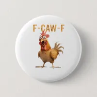 Funny Screaming Chicken F Caw F Humor Button