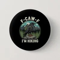 F-Caw-F I'm Hiking Raven Crow Spirit Cool Unique Button