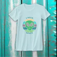 I Need Space | Funny Vintage Alien Pun T-Shirt