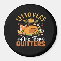 Funny Leftovers Are For Quitters Thanksgiving Clas Magnet