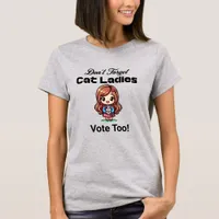 Don't Forget Cat Ladies Vote Too! Kamala 2024 T-Shirt