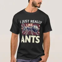 I just really like ants for lovers T-Shirt