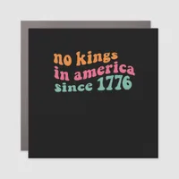 No Kings In America Since 1776 Retro Groovy No Kin Car Magnet