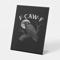 F-Caw-F Funny Quote Pedestal Sign