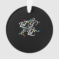 Let's Get Lit Christmas Lights Funny Christmas Let Ornament