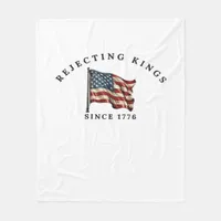 Rejecting Kings Since 1776 America Fleece Blanket