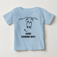 Funny Face Good Looking Boy Quote Baby T-Shirt