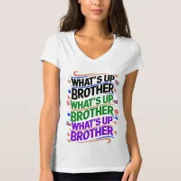 what's up brother (D) T-Shirt