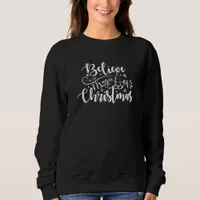 Believe in the Magic of Christmas  Sweatshirt