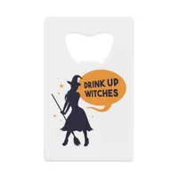 Drink Up Witches Credit Card Bottle Opener