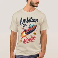 Ambition on Autopilot Quirky Spaceship T-Shirt