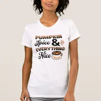 Autumn Colors | Pumpkin Spice and Everything Nice T-Shirt