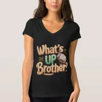 what's up brother funny saying (A) T-Shirt