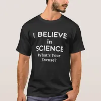 Believe in Science What's Your Excuse Vaccinated T-Shirt