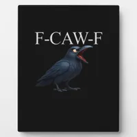 F-Caw-F Crow Funny Crow F-Caw-F Gear Cool Unique Plaque